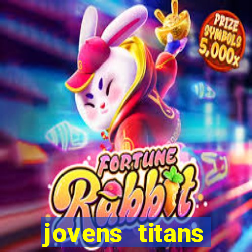 jovens titans cavando fortunas